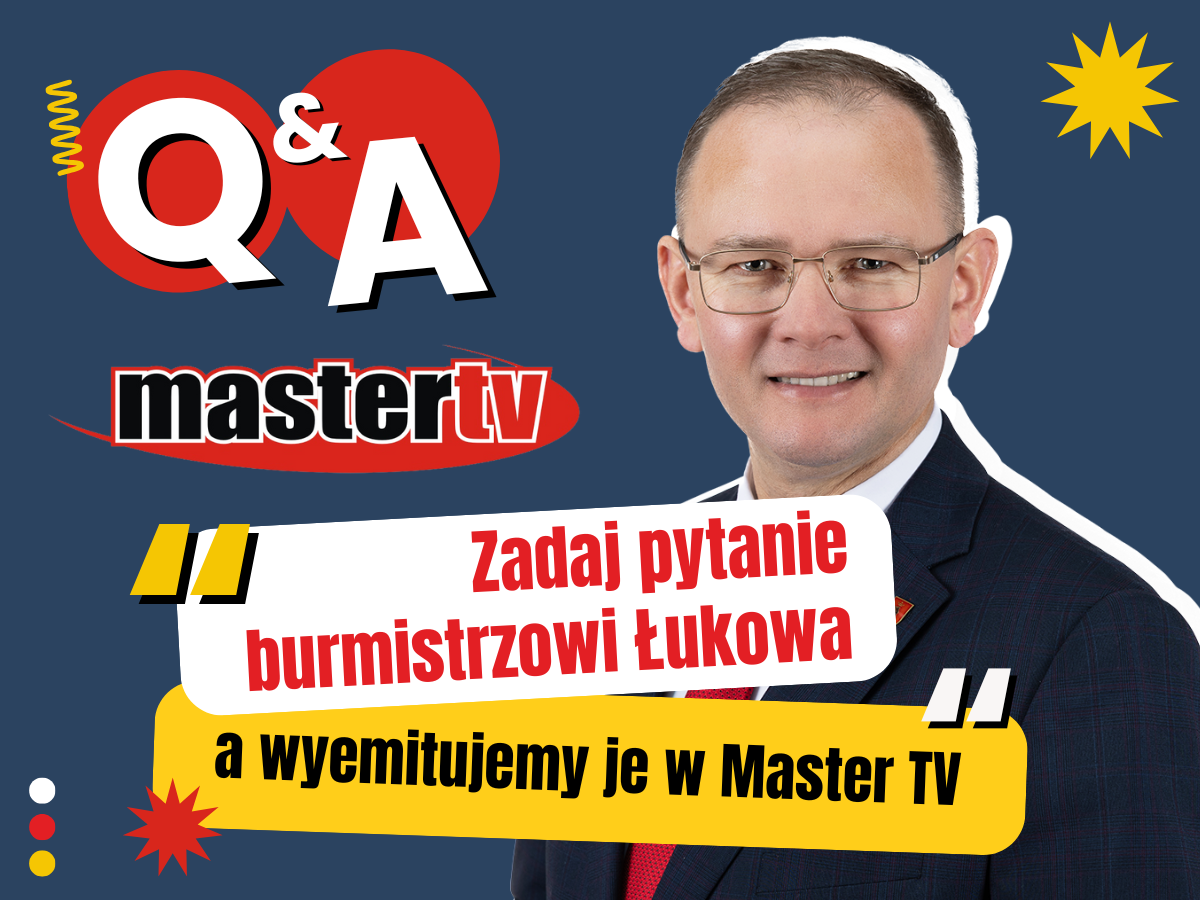 Zadaj pytanie burmistrzowi Łukowa. Master TV zaprasza!